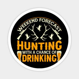 weekend forecast hunting with a chance of drinking. Magnet